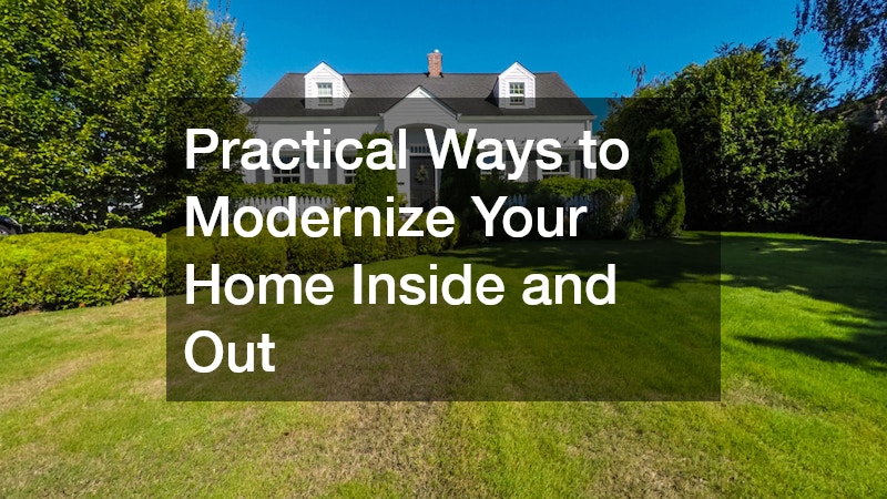 Practical Ways to Modernize Your Home Inside and Out