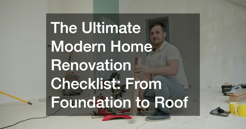 The Ultimate Modern Home Renovation Checklist  From Foundation to Roof